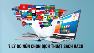 7 Lý Do Nên Chọn Dịch Vụ Dịch Thuật Sách Chuyên Nghiệp Haco