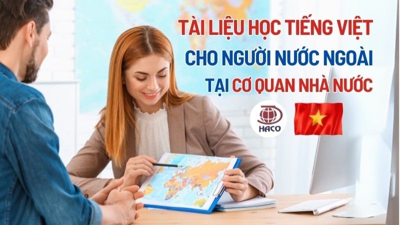 Các Tài Liệu Học Tiếng Việt Dành Cho Người Nước Ngoài Tại Cơ Quan Nhà Nước