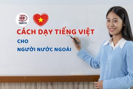 Cách Dạy Tiếng Việt Cho Người Nước Ngoài Hiệu Quả Phương Pháp & Kinh Nghiệm