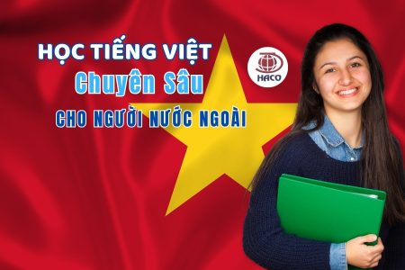 Chương Trình Học Tiếng Việt Chuyên Sâu Cho Người Nước Ngoài Học Nhanh, Dễ Nhớ