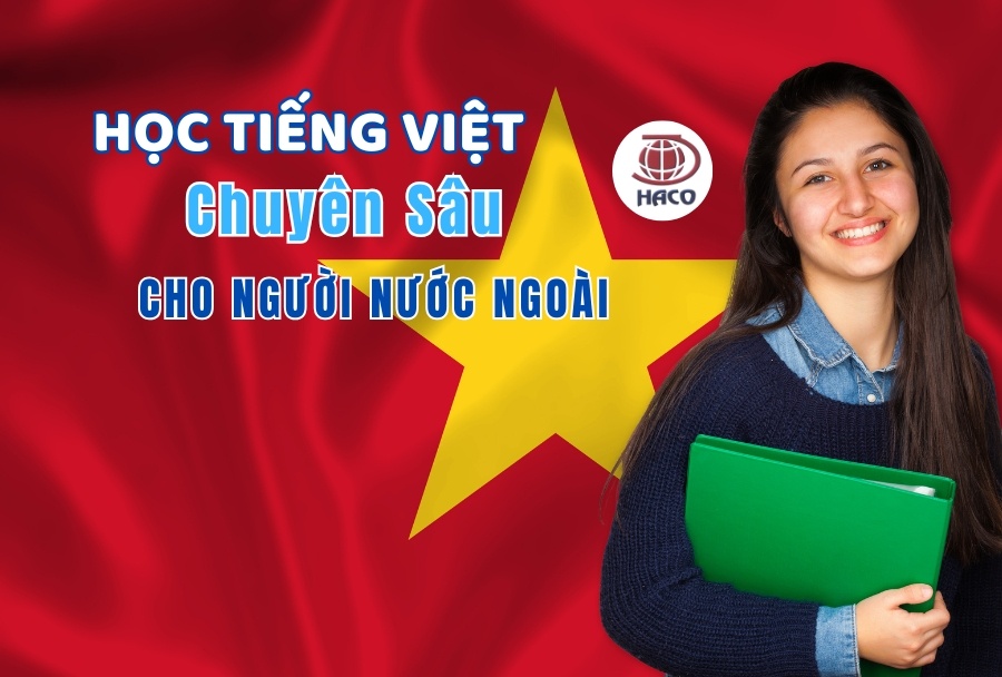 Chương Trình Học Tiếng Việt Chuyên Sâu Cho Người Nước Ngoài Học Nhanh, Dễ Nhớ