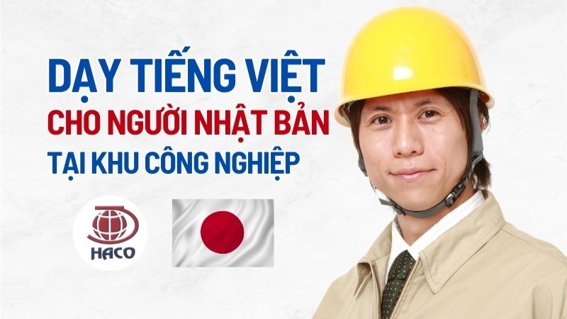 Dạy Tiếng Việt Cho Người Nhật Tại Khu Công Nghiệp Từ Vựng Và Tình Huống Giao Tiếp