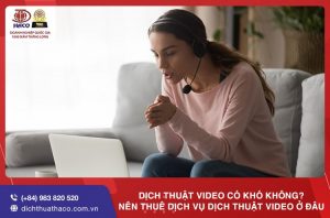 Dich Thuat Video Co Kho Khong Nen Thue Dich Vu Dich Thuat Video O Dau
