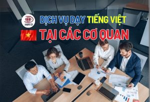 Dịch Vụ Dạy Tiếng Việt Cho Người Nước Ngoài Tại Cơ Quan Uy Tín, Chất Lượng