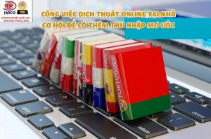 CÔNG VIỆC DỊCH THUẬT ONLINE TẠI NHÀ - CƠ HỘI ĐỂ CÓ THÊM THU NHẬP MƠ ƯỚC 