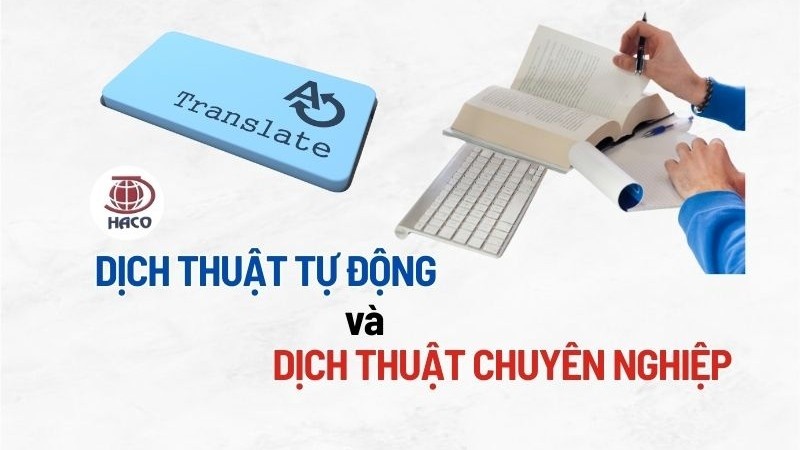 Nên Sử Dụng Dịch Thuật Tự động Hay Dịch Thuật Chuyên Nghiệp