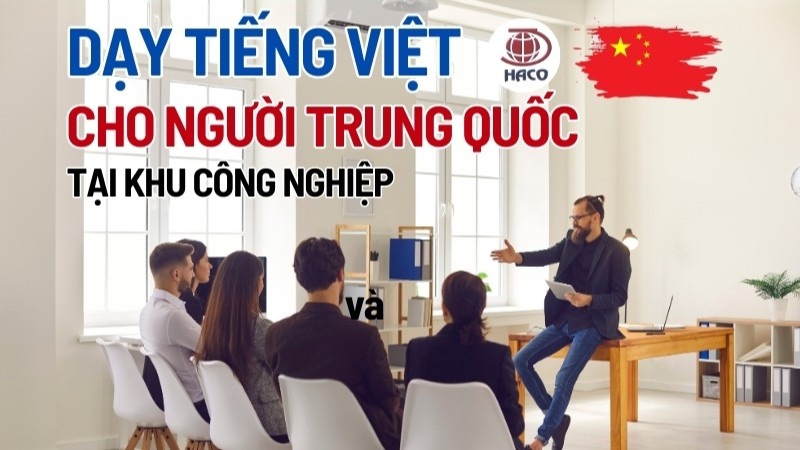 Phương Pháp Dạy Tiếng Việt Cho Người Trung Quốc Tại Các Khu Công Nghiệp