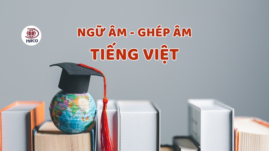 Quy Tắc Ngữ Âm & Ghép Âm Tiếng Việt Chuẩn 2024 Giáo Án Chi Tiết