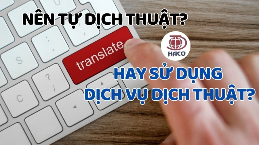 So Sánh Thuê Dịch Vụ Dịch Thuật Chuyên Nghiệp Và Tự Dịch Nên Chọn Cách Nào